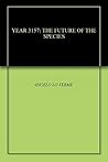 YEAR 3157: THE FUTURE OF THE SPECIES YEAR 3157: THE FUTURE OF THE SPECIES