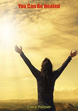 You Can Be Healed (Kindle Edition)