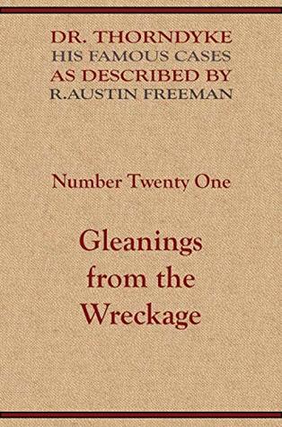 Gleanings from the Wreckage (The Famous Cases of Dr. Thorndyke #21)
