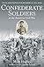 Confederate Soldiers in the American Civil War: Facts and Photos for Readers of All Ages