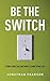 Be the Switch: Living Your ...