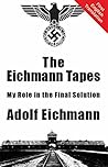 The Eichmann Tapes: My Role in the Final Solution