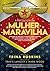 A Psicologia da Mulher-Maravilha: Descubra as virtudes da maior super-heroína que conhecemos e por que ela deve ser a grande inspiração para toda a humanidade (Portuguese Edition)