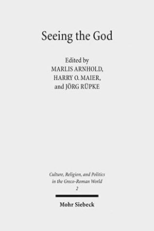Seeing the God: Image, Space, Performance, and Vision in the Religion of the Roman Empire (Culture, Religion, and Politics in the Greco-Roman World Book 2)