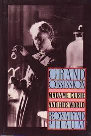 Grand Obsession: Madame Curie and Her World