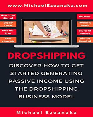 Dropshipping For Beginners: Discover How to Get Started Generating Passive Income Using The Dropshipping Business Model