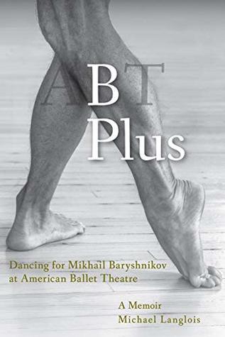 B Plus: Dancing for Mikhail Baryshnikov at American Ballet Theatre: A Memoir (Kindle Edition)