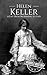 Helen Keller: A Life From Beginning to End (Biographies of Women in History)