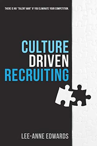 Culture Driven Recruiting: There is No "Talent War" if You Eliminate the Competition (Kindle Edition)