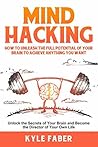 Mind Hacking: How to Unleash the Full Potential of Your Brain to Achieve Anything You Want: Unlock the Secrets of Your Brain and Become the Director of Your Own Life (Accelerated Learning Book 2)