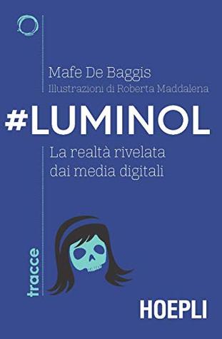 #Luminol: La realtà rivelata dai media digitali (Italian Edition)