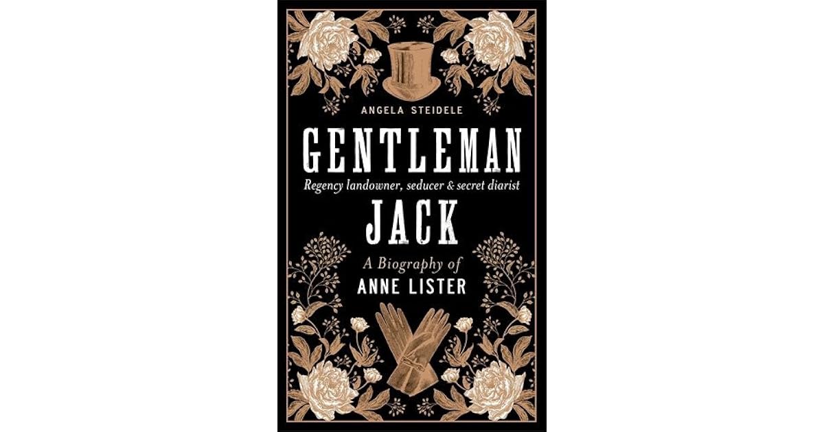 Gentleman Jack: A biography of Anne Lister, Regency Landowner, Seducer