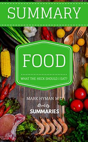 Summary: Food: What The Heck Should I Eat? by Dr. Mark Hyman (Kindle Edition)