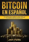 Bitcoin en Español: Guía Completa para Comenzar a ganar dinero con las Criptomonedas, dominar el Trading y entender los conceptos del Blockchain en 2019 (Spanish Edition)