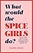 What Would the Spice Girls ...