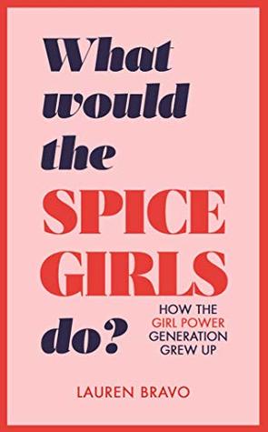 What Would the Spice Girls Do?: How the Girl Power Generation Grew Up (Hardcover)