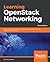Learning OpenStack Networking: Build a solid foundation in virtual networking technologies for OpenStack-based clouds, 3rd Edition