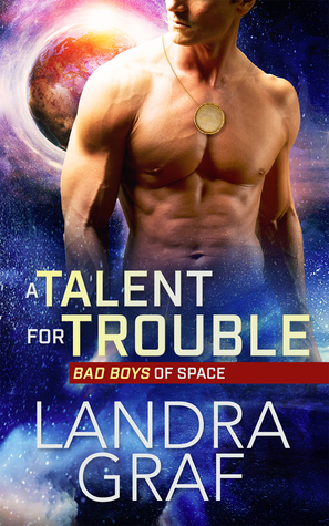 A Talent for Trouble (Bad Boys of Space, #1)