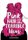 Pink Hair and Other Terrible Ideas