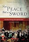 Not Peace But a Sword: The Political Theology of the English Revolution (Expanded Edition)