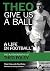 Theo Give Us A Ball: A Life...