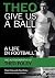 Theo Give Us A Ball by Theo Foley