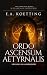 Ordo Ascensum Aetyrnalis: 18 Flames of Initiation & Lessons in Godhood (The Complete Works of E.A. Koetting Book 9)