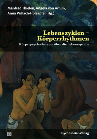 Lebenszyklen - Körperrhythmen: Körperpsychotherapie über die Lebensspanne