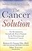 The Cancer Solution: The re...