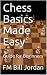 Chess Basics Made Easy by Bill    Jordan