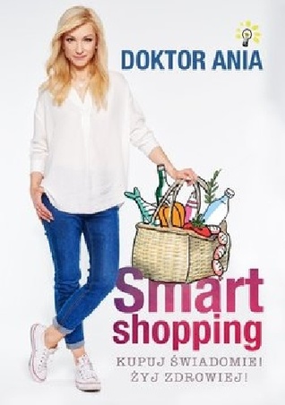 Smart shopping. Kupuj świadomie! Żyj zdrowiej! (Paperback)
