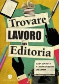 Trovare lavoro in editoria: Guida completa a una professione che cambia (Paperback)