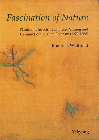 Fascination Of Nature: plants and insects in Chinese painting and ceramics of the Yuan dynasty (1279-1368)