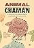 Animal Chamán: La sabiduría y los poderes mágicos y espirituales del mundo animal