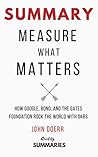 Summary: Measure What Matters by John Doerr: How Google, Bono, and the Gates Foundation Rock the World with OKRs