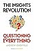 The Insights Revolution: Questioning Everything: Questioning Everything