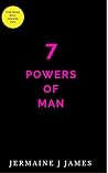 7 Powers of Man by Jermaine James 7 Powers of Man by Jermaine James