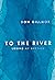 To the River: Losing My Bro...