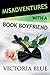 Misadventures with a Book Boyfriend by Victoria Blue Misadventures with a Book Boyfriend by Victoria Blue