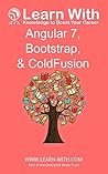 Learn With: Angular 7, Bootstrap, and ColdFusion: Enterprise Application Development with Angular 7 and ColdFusion