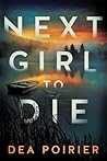 Next Girl to Die by Dea Poirier Next Girl to Die by Dea Poirier