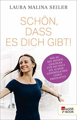 Schön, dass es dich gibt!: Wie du mit deinem Geschenk für die Welt ein außergewöhnliches Leben erschaffst (Kindle Edition)