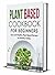 Plant Based Cookbook for Beginners by Jason Yothers