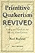 Primitive Quakerism Revived...