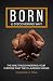 Born & Discovering Why: The Nine Things Hindering Your Purpose That The 1% Already Knows, Book 1
