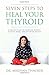 Seven Steps to Heal Your Thyroid by Meghna Thacker