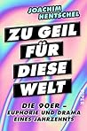 Zu geil für diese Welt: Die 90er - Euphorie und Drama eines Jahrzehnts (German Edition) Zu geil für diese Welt: Die 90er - Euphorie und Drama eines Jahrzehnts (German Edition)