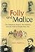 Folly and Malice: The Habsburg Empire, the Balkans and the Start of World War One