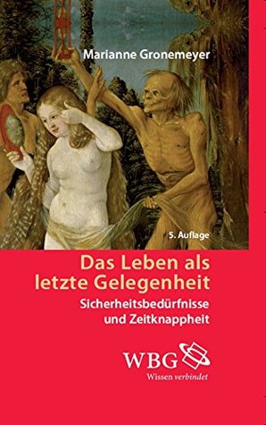 Das Leben als letzte Gelegenheit: Sicherheitsbedürfnisse und Zeitknappheit (German Edition)