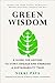 Green Wisdom: A Guide for Anyone to Start, Engage and Energize a Sustainability Team